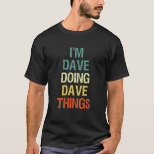 T-shirt Je suis Dave Doing Dave Things Prénom personnalisé