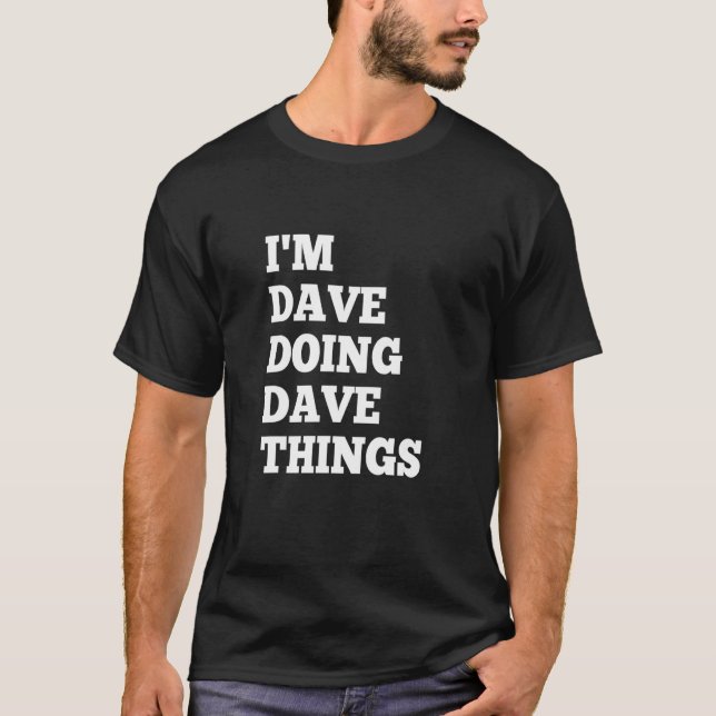 T-shirt Je suis Dave Faisant des Choses de Dave 18 (Devant)