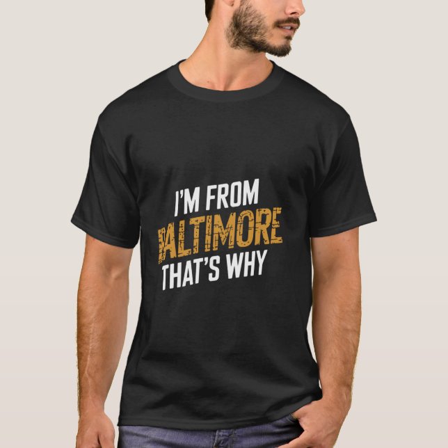 T-shirt Je suis de Baltimore c'est pourquoi  1 (Devant)