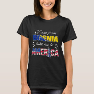 T-shirt Je suis de Bosnie emmenez-moi en Amérique