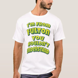 T-shirt Je suis de Fulton Vous ne comprendriez pas