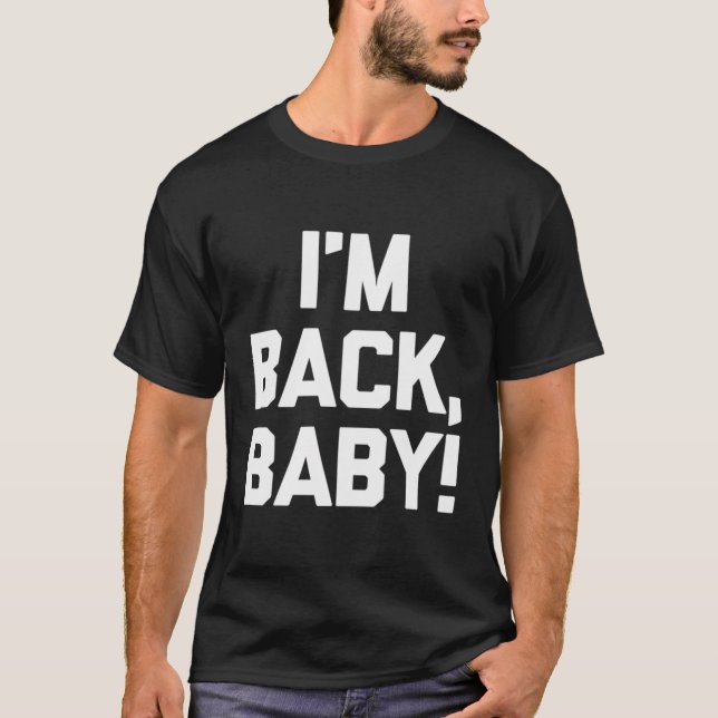 T-shirt Je Suis De Retour Bébé En Train De Dire Humour De  (Devant)