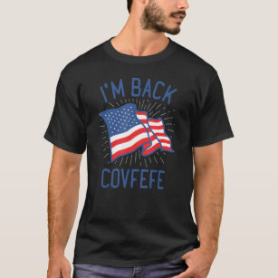 T-shirt Je suis de retour #covfefe Covfefe Hashtag Politiq