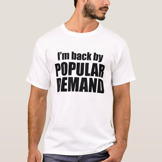 T-shirt Je suis de retour par la demande populaire (Devant)