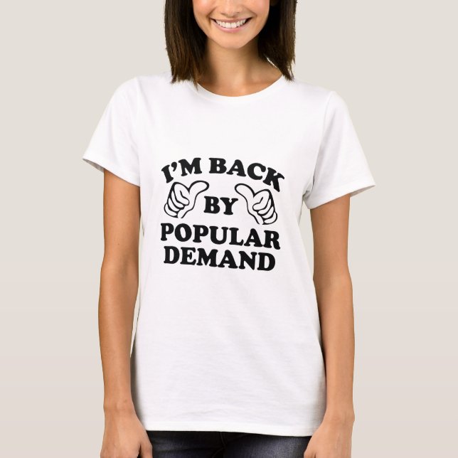T-shirt Je suis de retour par la demande populaire (Devant)