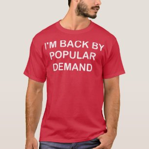 T-shirt Je suis de retour par la demande populaire drôle