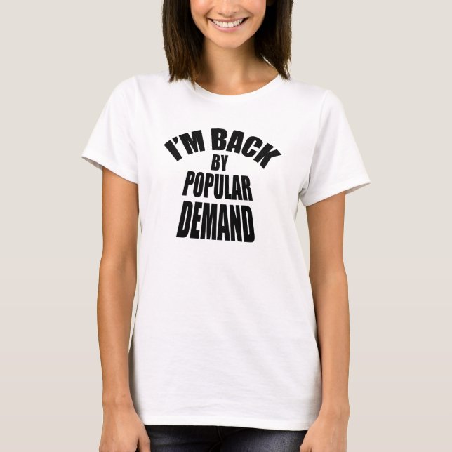T-shirt Je suis de retour par une demande populaire (Devant)