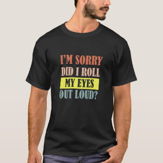 T-shirt Je suis désolé d'avoir fait sortir mes yeux de son