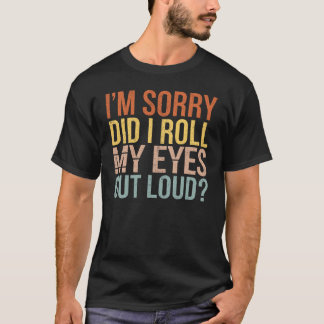 T-shirt Je suis désolé d'avoir fait sortir mes yeux fort