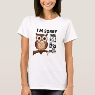T-shirt Je suis désolé d'avoir fait sortir mes yeux fort