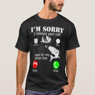 T-shirt Je suis désolé d'avoir manqué votre appel j'étais