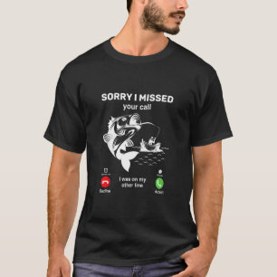 T-shirt Je suis désolé d'avoir manqué votre appel, j'étais