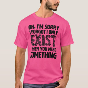 T-shirt Je suis désolé d'avoir oublié que je n'existe que