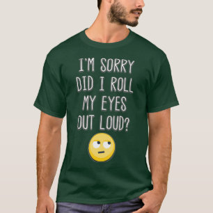 T-shirt Je Suis Désolé D'Avoir Roulé Mes Yeux À La Sor