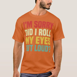 T-shirt Je suis désolé d'avoir sorti les yeux à haute voix