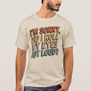 T-shirt Je suis désolé d'avoir sorti les yeux fort...