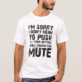 T-shirt Je suis désolé de ne pas vouloir pousser tous les 
