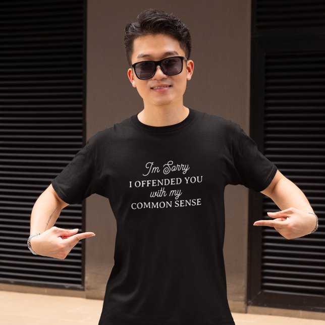 T-shirt Je suis désolé de vous avoir offensé | Sens commun (Créateur téléchargé)