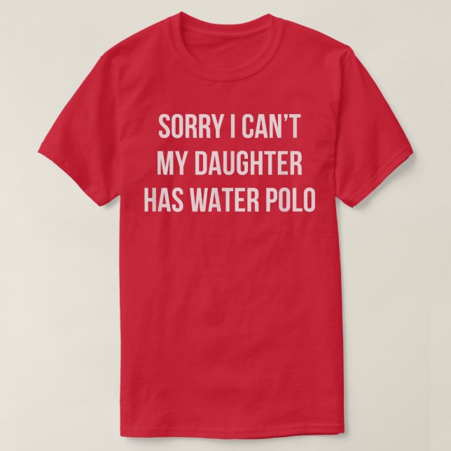 T-shirt Je suis désolé Je peux - My Daughter Has Water Pol (Design devant)