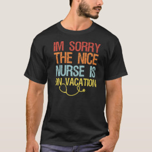 T-shirt Je suis désolé, l'infirmière Nice est en vacances