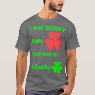 T-shirt Je suis désolé maman ton fils a tellement de chanc