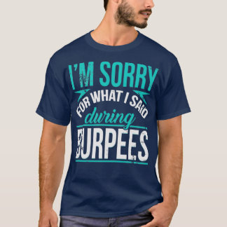 T-shirt Je Suis Désolé Pour Ce Que J'Ai Dit Pendant Burpee