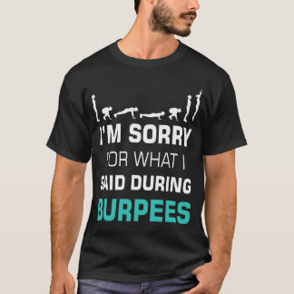 T-shirt Je suis désolé pour ce que j'ai dit pendant la Bur