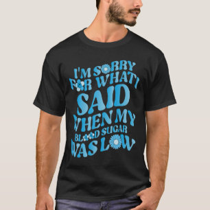 T-shirt Je suis désolé pour ce que j'ai dit quand mon sucr