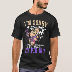 T-shirt Je suis désolé pour ce que mon porc a fait de l'él