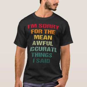 T-shirt Je suis désolé pour les mauvaises choses que je di