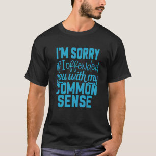 T-shirt Je suis désolé si je vous ai offensé avec mon sens