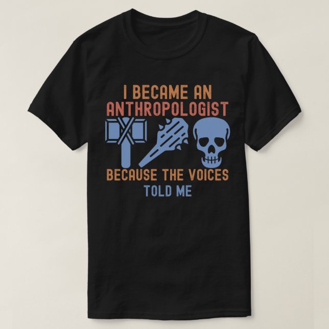 T-shirt Je Suis Devenu Anthropologue Parce Que Les Voix L' (Design devant)