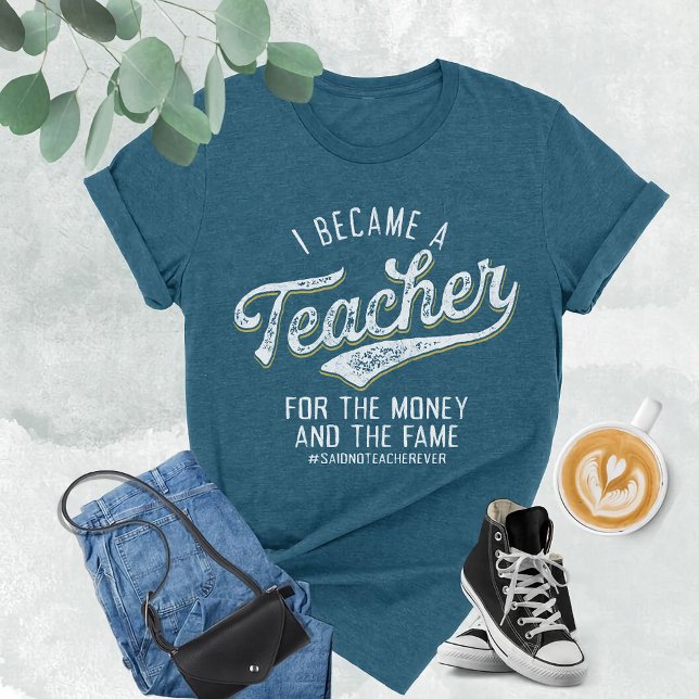 T-shirt Je suis devenu enseignant pour l'argent et la célé (Créateur téléchargé)