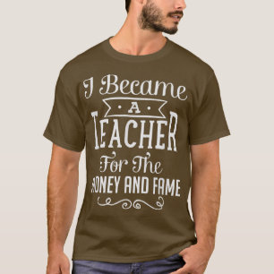 T-shirt Je Suis Devenu Enseignant Pour L'Argent Et La Fame