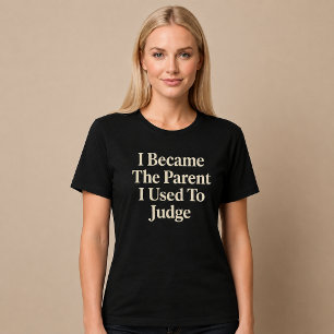 T-shirt Je Suis Devenu Le Parent Que J'ai Toujours Jugé Ma