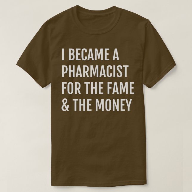 T-shirt Je suis devenu pharmacien pour la renommée de l'ar (Design devant)