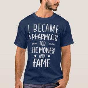 T-shirt Je suis devenu pharmacien pour l'argent et la reno