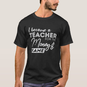 T-shirt Je Suis Devenu Professeur Pour L'argent Et La Reno