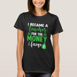T-shirt Je Suis Devenue Enseignante Pour L'Argent Et La Fa