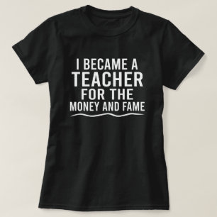 T-shirt Je Suis Devenue Enseignante Pour L'Argent Et La Fa