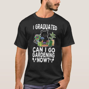T-shirt Je Suis Diplômé Puis-Je Aller Jardiner Maintenant