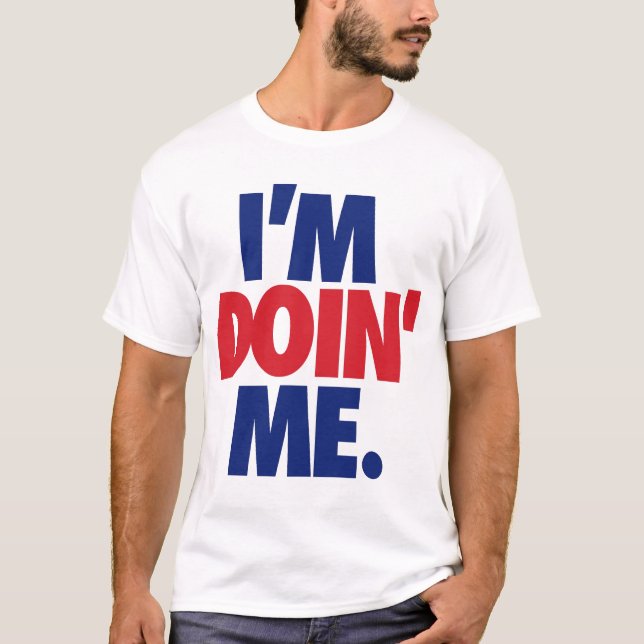 T-shirt Je suis Doin' Me. par: Trenz Unltd. (États-Unis) (Devant)