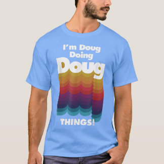 T-shirt Je suis Doug Doing Doug Things Drôle Anniversaire 