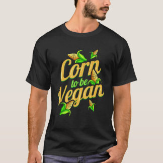 T-shirt Je suis du maïs pour être végane Né pour être vég