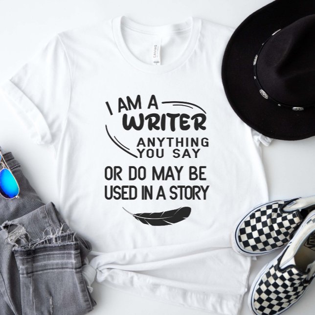 T-shirt Je Suis Écrivain Tout Ce Que Vous Dites Peut Être  (I am a writer anything you say or do may be used in a story shirt)