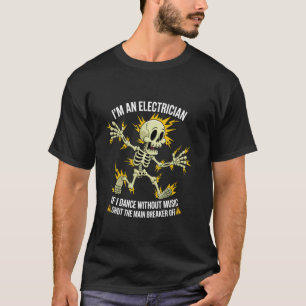T-shirt Je suis électricien si je danse sans musique drôle