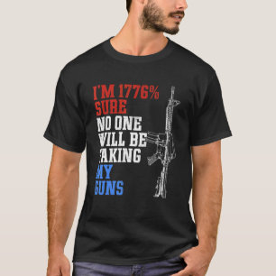 T-shirt Je suis en 1776 sûr que personne ne prend mes arme