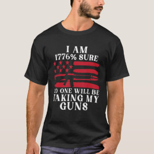 T-shirt Je Suis En 1776 Sûr Que Personne Ne Prend Mes Arme