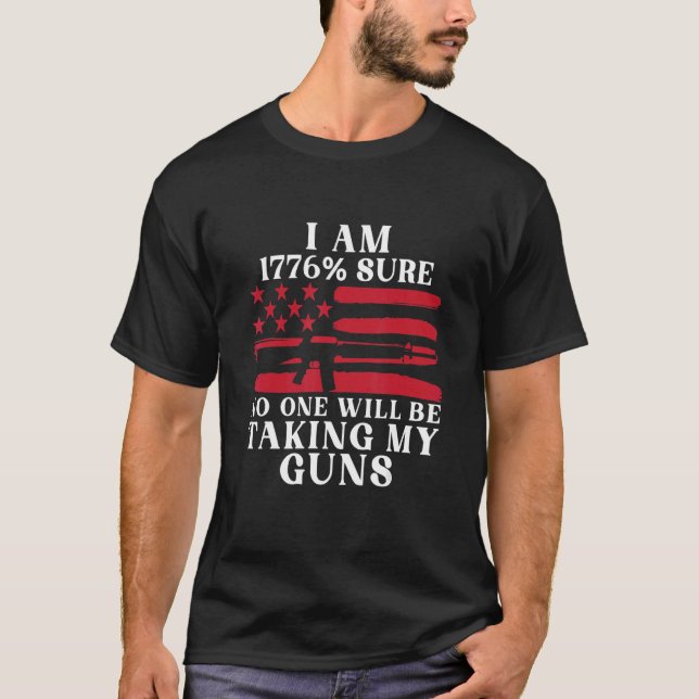 T-shirt Je Suis En 1776 Sûr Que Personne Ne Prend Mes Arme (Devant)
