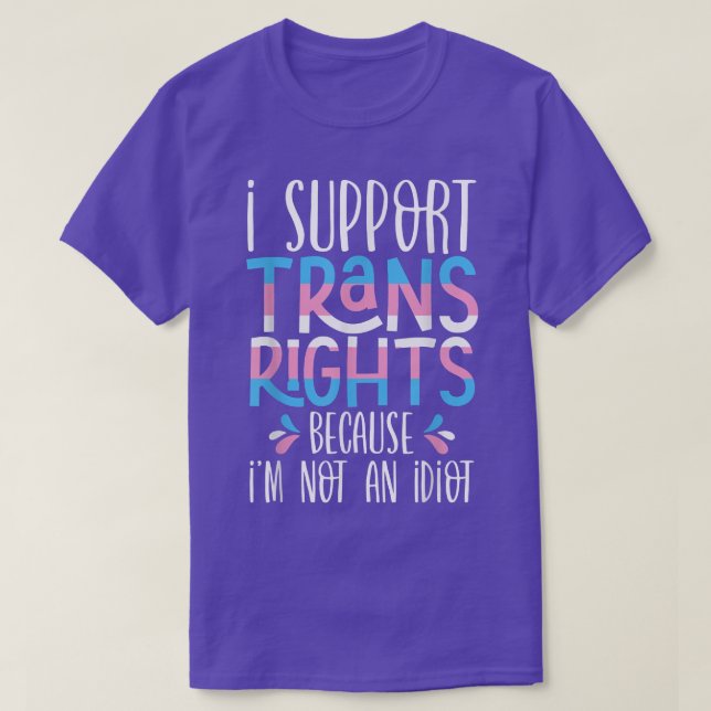 T-shirt Je Suis En Faveur Des Droits Trans Parce Que Je Ne (Design devant)